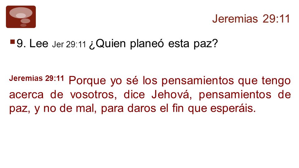 Jeremias 29:11 9. Lee Jer 29:11 ¿Quien planeó esta paz