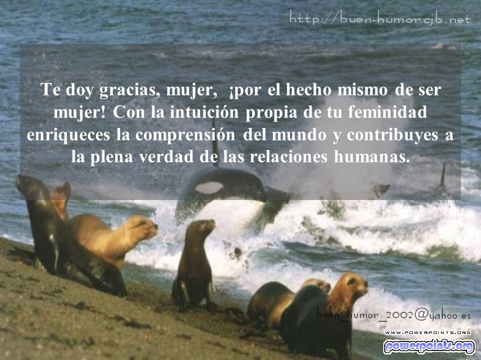 Te doy gracias, mujer, ¡por el hecho mismo de ser mujer