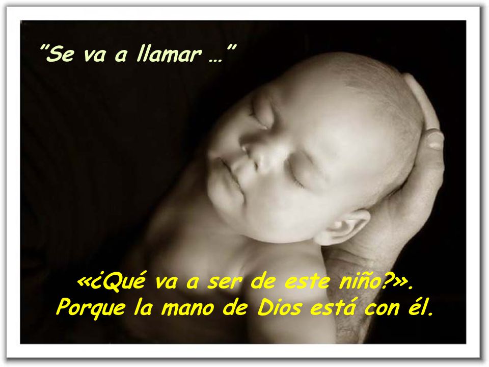 «¿Qué va a ser de este niño ». Porque la mano de Dios está con él.