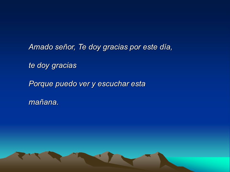 Amado señor, Te doy gracias por este día,