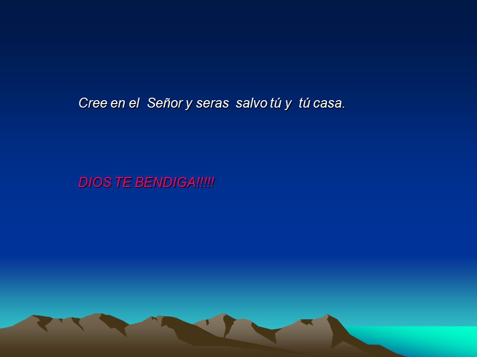 Cree en el Señor y seras salvo tú y tú casa.