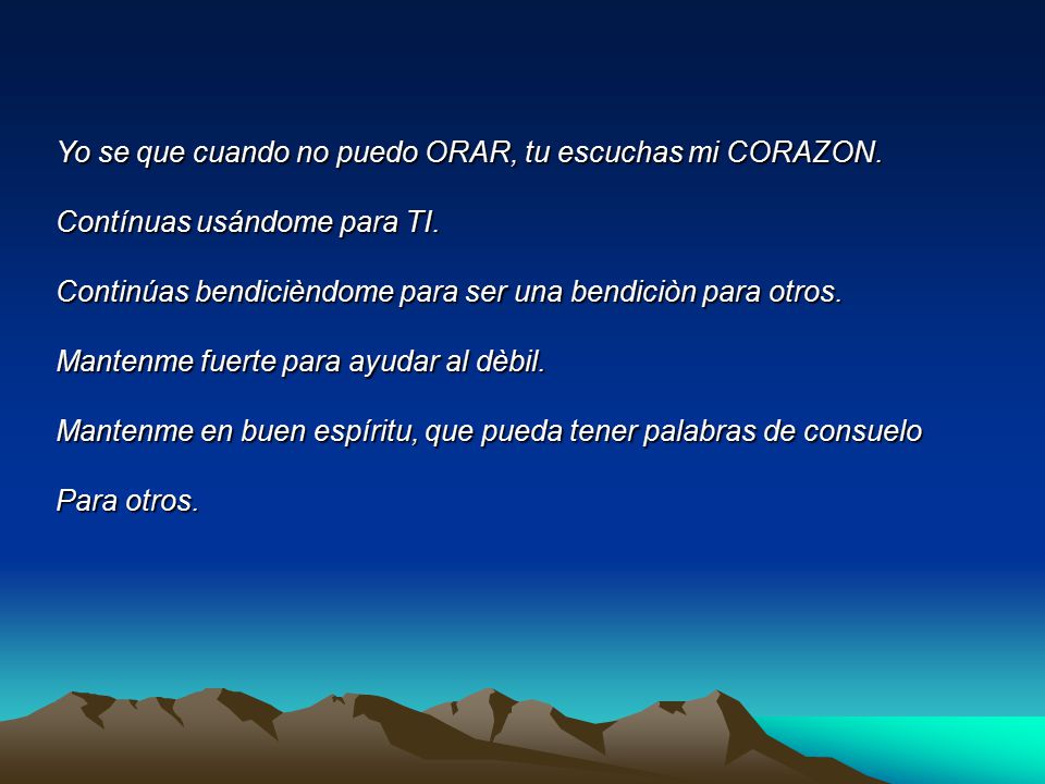 Yo se que cuando no puedo ORAR, tu escuchas mi CORAZON.