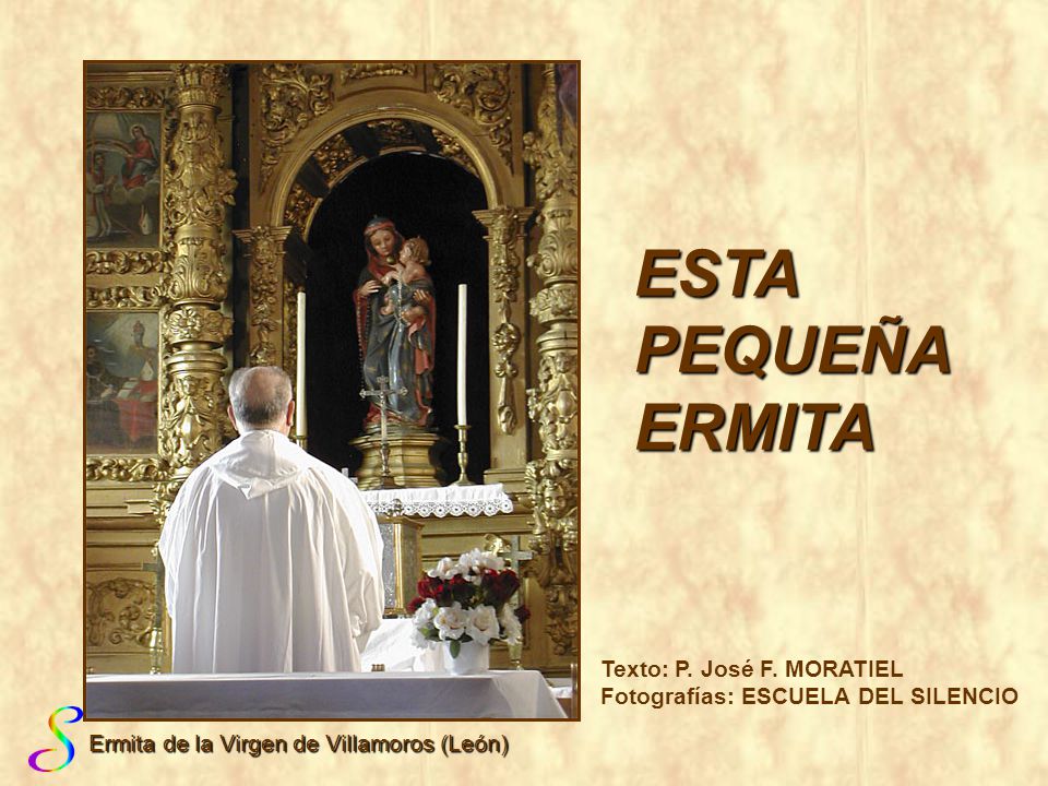 ESTA PEQUEÑA ERMITA Texto: P. José F. MORATIEL Fotografías: ESCUELA DEL SILENCIO.