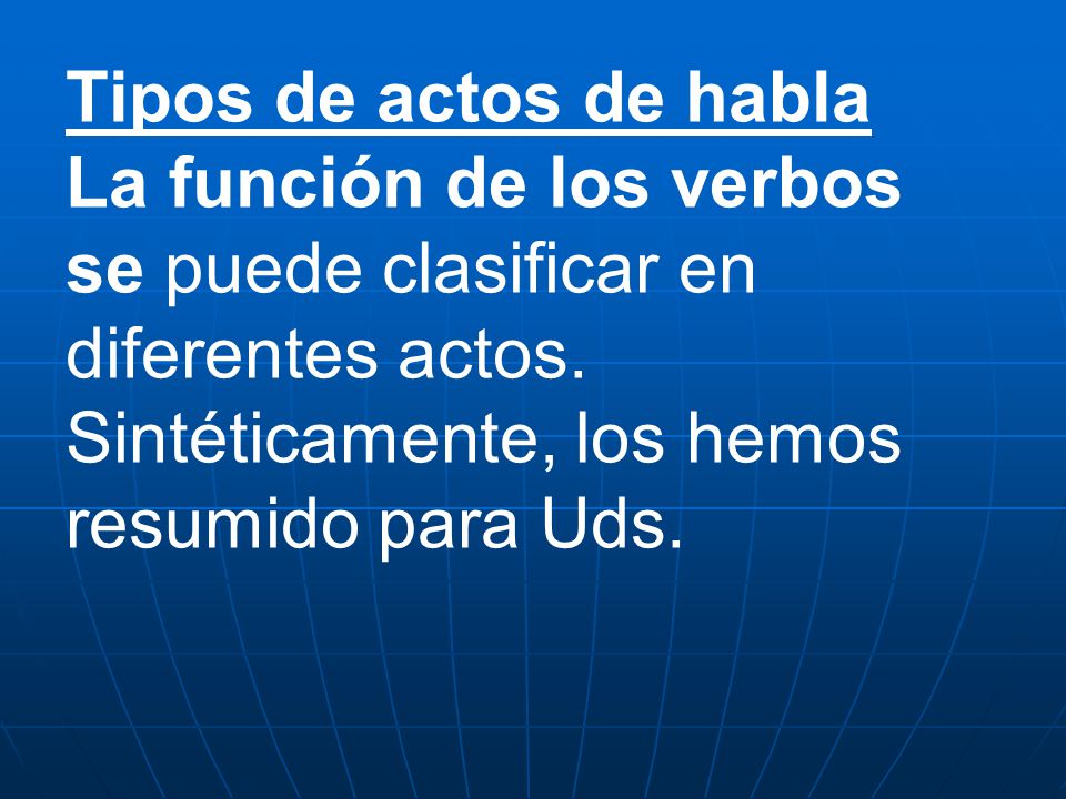 Tipos de actos de habla La función de los verbos se puede clasificar en diferentes actos.