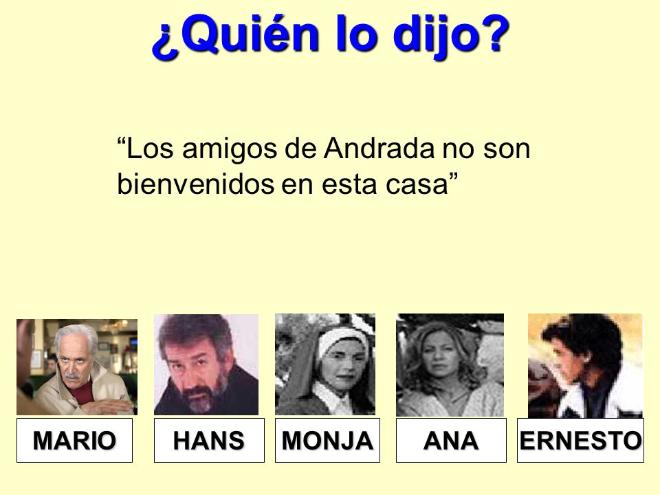 ¿Quién lo dijo Los amigos de Andrada no son bienvenidos en esta casa ANA. MARIO. HANS. MONJA.