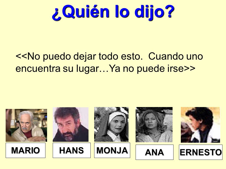 ¿Quién lo dijo <<No puedo dejar todo esto. Cuando uno encuentra su lugar…Ya no puede irse>> MARIO.