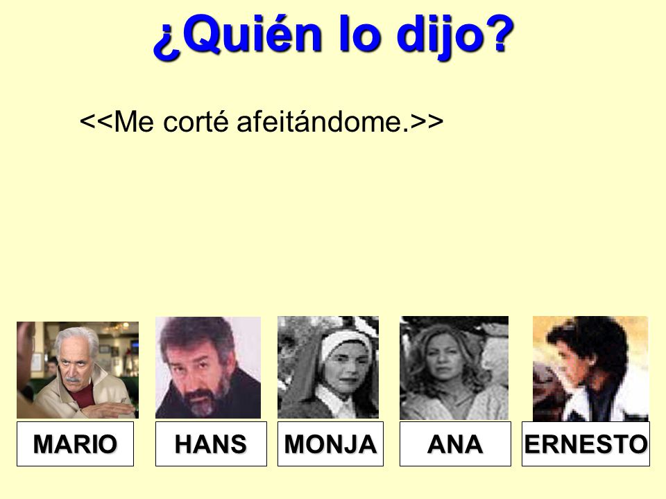 ¿Quién lo dijo <<Me corté afeitándome.>> HANS ERNESTO