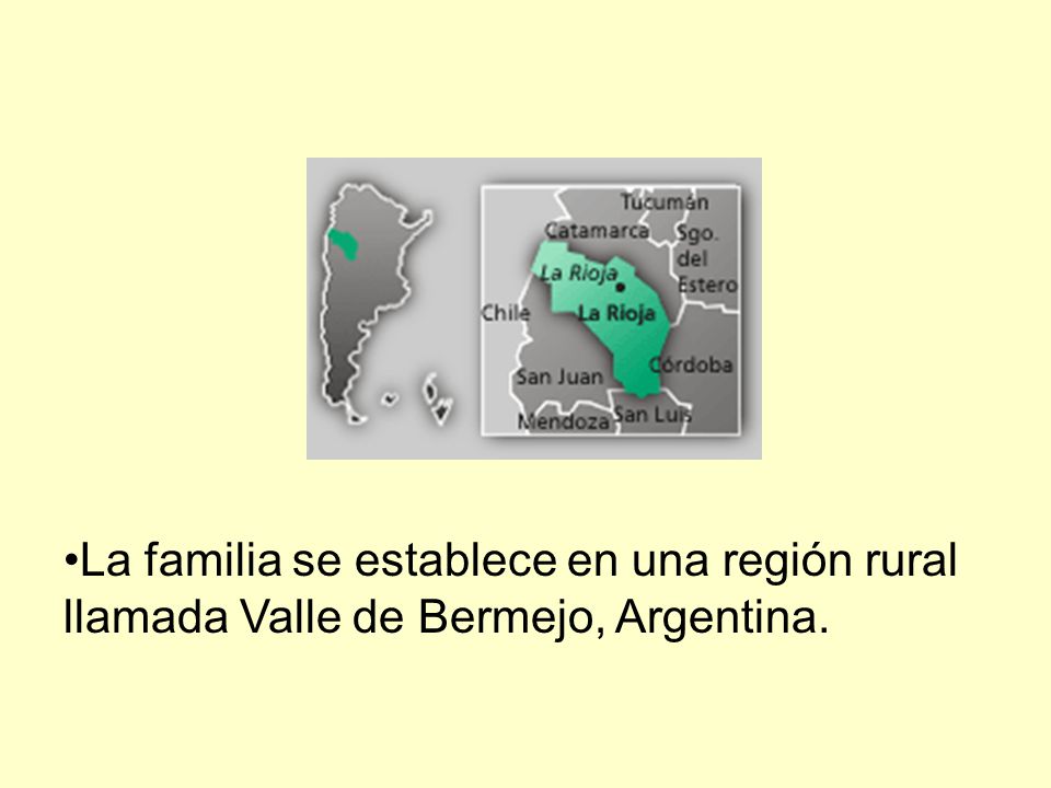 La familia se establece en una región rural llamada Valle de Bermejo, Argentina.