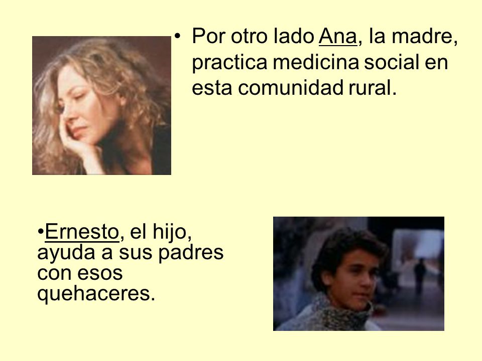 Por otro lado Ana, la madre, practica medicina social en esta comunidad rural.