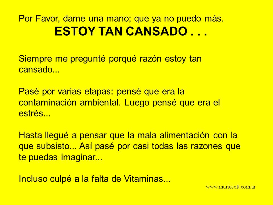 ESTOY TAN CANSADO Por Favor, dame una mano; que ya no puedo más.