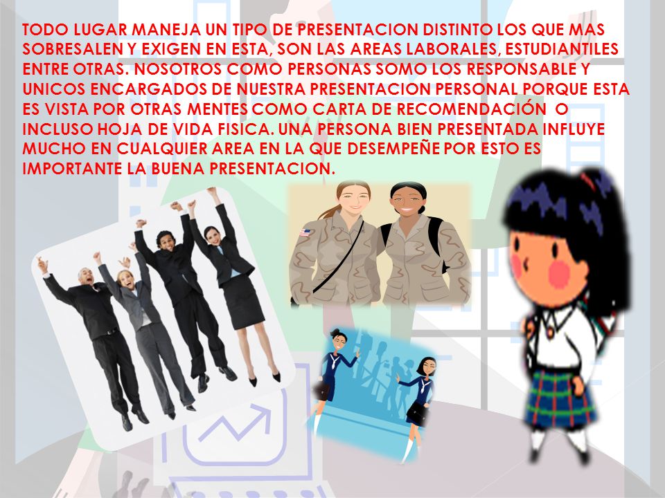 TODO LUGAR MANEJA UN TIPO DE PRESENTACION DISTINTO LOS QUE MAS SOBRESALEN Y EXIGEN EN ESTA, SON LAS AREAS LABORALES, ESTUDIANTILES ENTRE OTRAS.