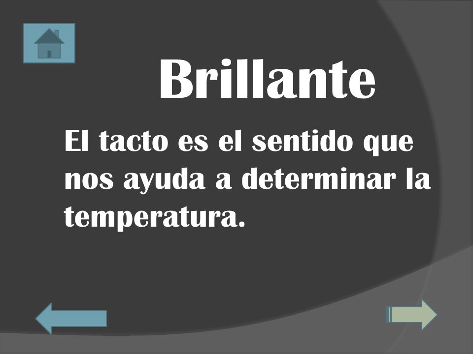 Brillante El tacto es el sentido que nos ayuda a determinar la temperatura.