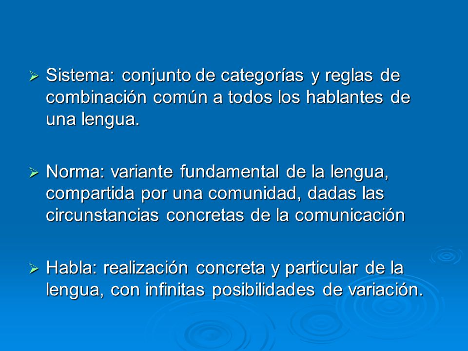 Sistema: conjunto de categorías y reglas de combinación común a todos los hablantes de una lengua.