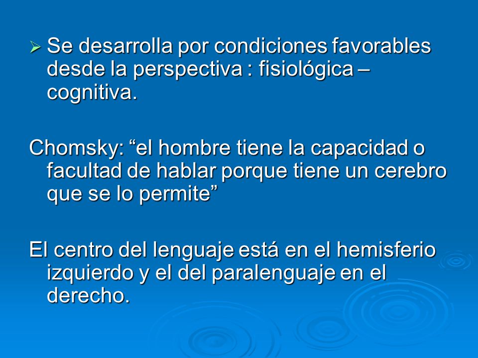 Se desarrolla por condiciones favorables desde la perspectiva : fisiológica – cognitiva.