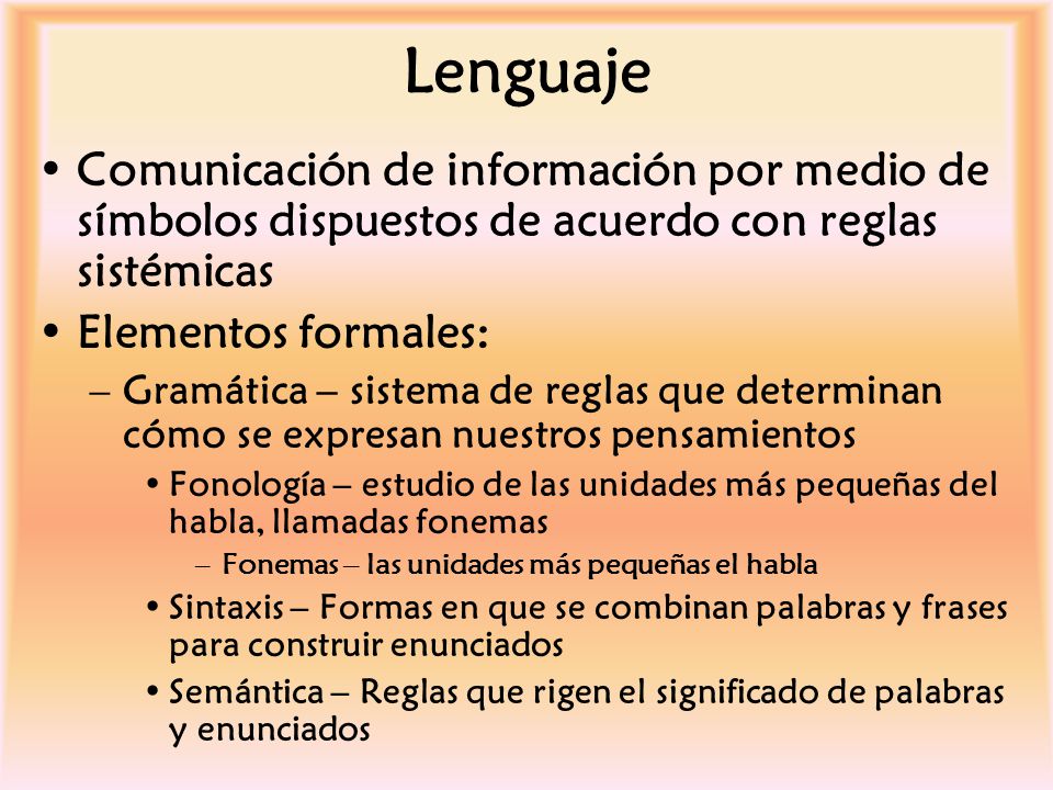 Lenguaje Comunicación de información por medio de símbolos dispuestos de acuerdo con reglas sistémicas.