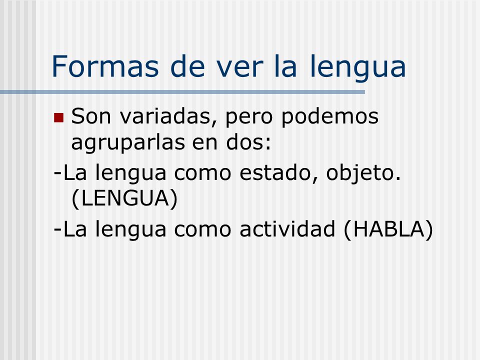 Formas de ver la lengua Son variadas, pero podemos agruparlas en dos: