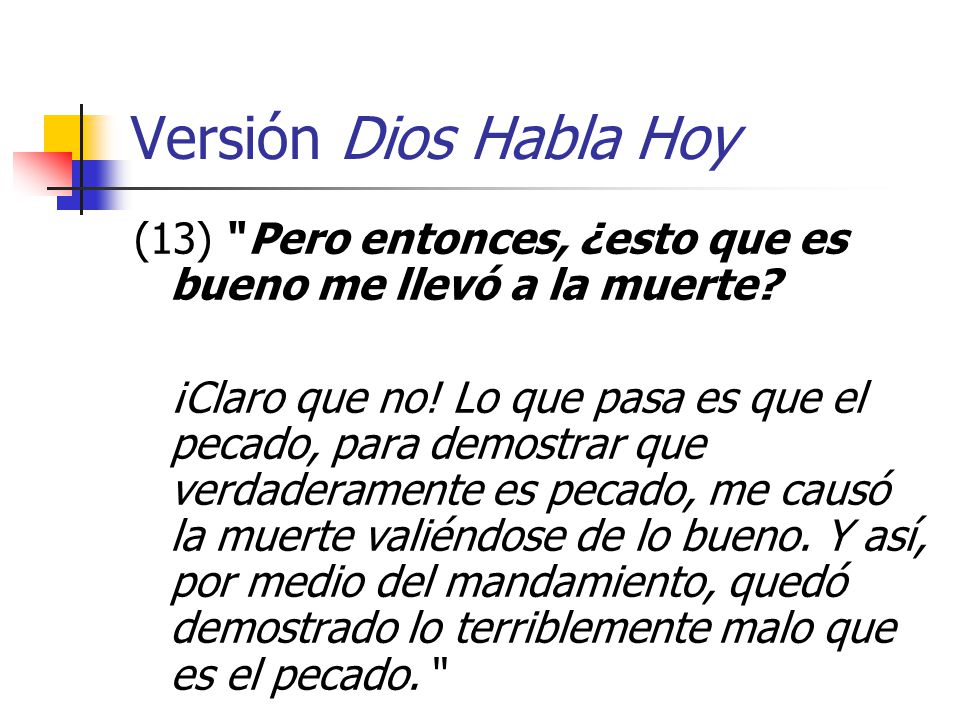 Versión Dios Habla Hoy (13) Pero entonces, ¿esto que es bueno me llevó a la muerte