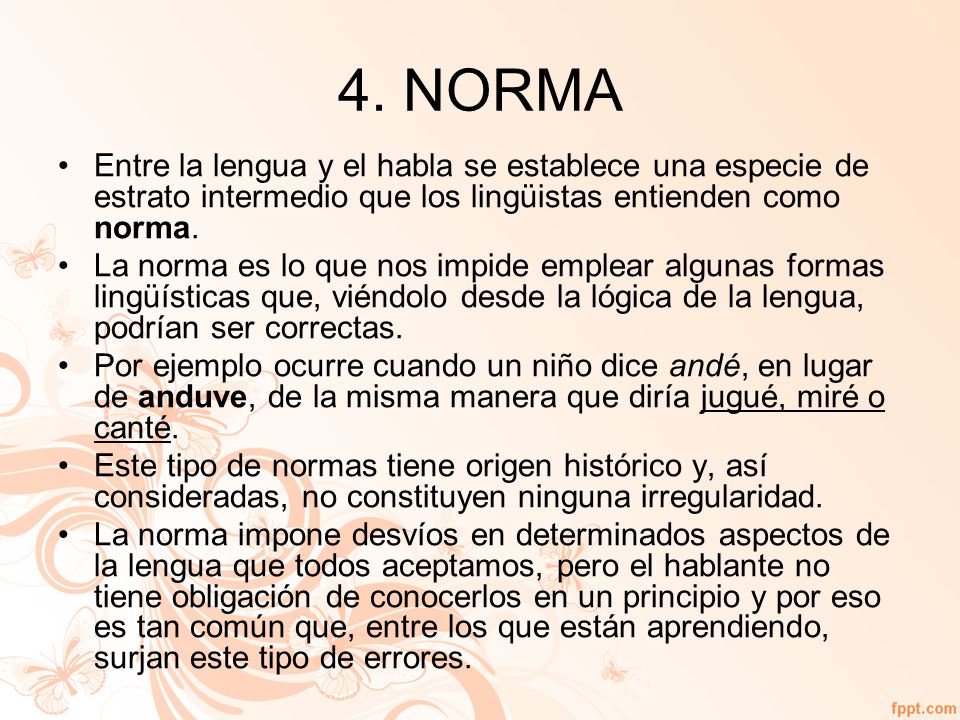 4. NORMA Entre la lengua y el habla se establece una especie de estrato intermedio que los lingüistas entienden como norma.