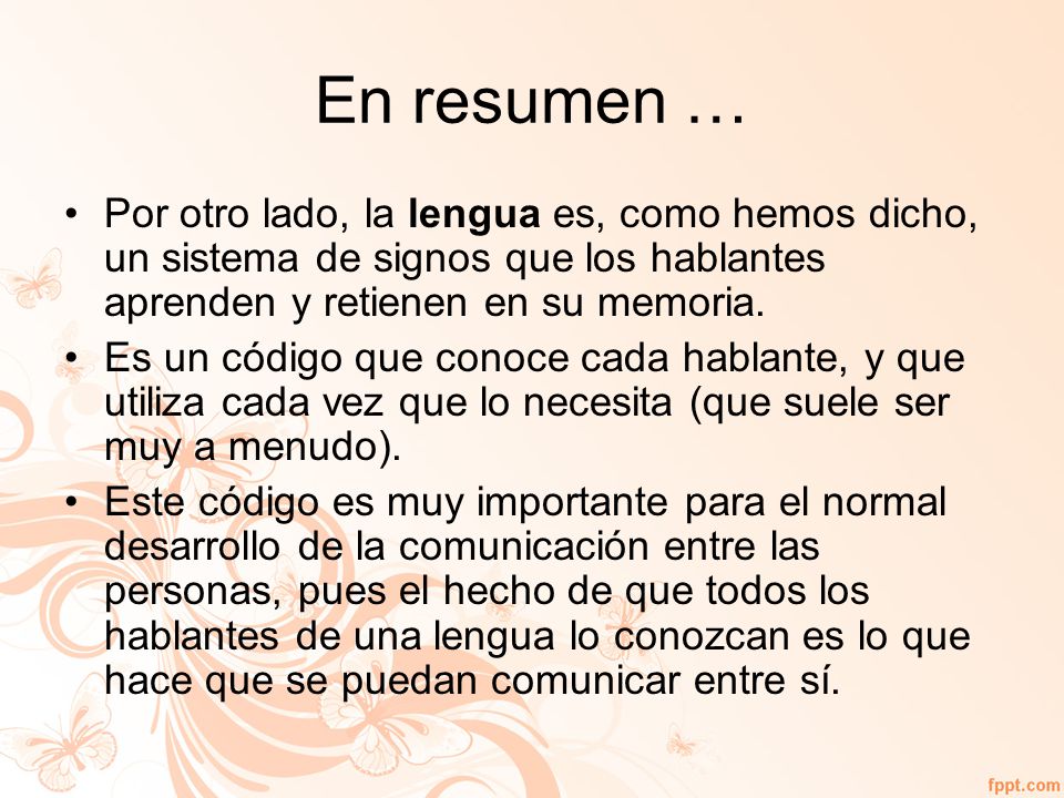 En resumen … Por otro lado, la lengua es, como hemos dicho, un sistema de signos que los hablantes aprenden y retienen en su memoria.