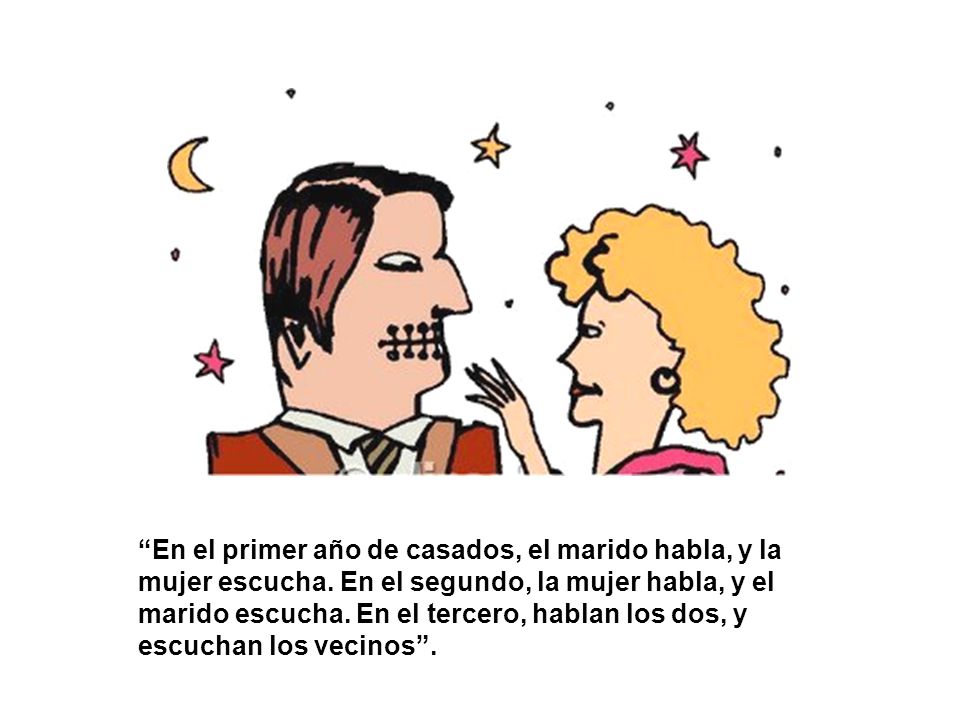 En el primer año de casados, el marido habla, y la mujer escucha