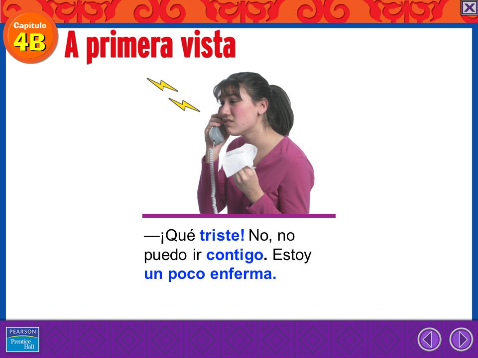 —¡Qué triste! No, no puedo ir contigo. Estoy un poco enferma.