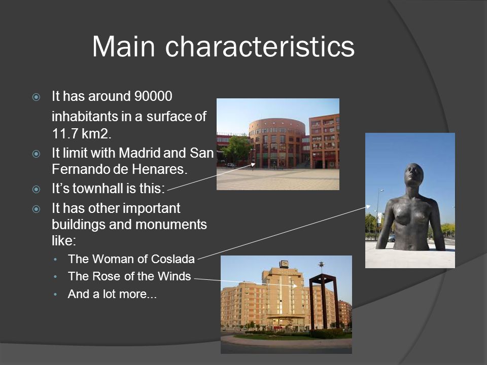 Main characteristics It has around inhabitants in a surface of 11.7 km2. It limit with Madrid and San Fernando de Henares.