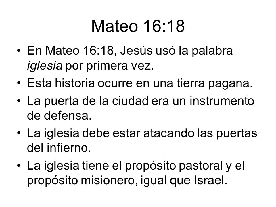 Mateo 16:18 En Mateo 16:18, Jesús usó la palabra iglesia por primera vez. Esta historia ocurre en una tierra pagana.