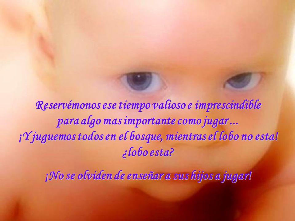¡No se olviden de enseñar a sus hijos a jugar!