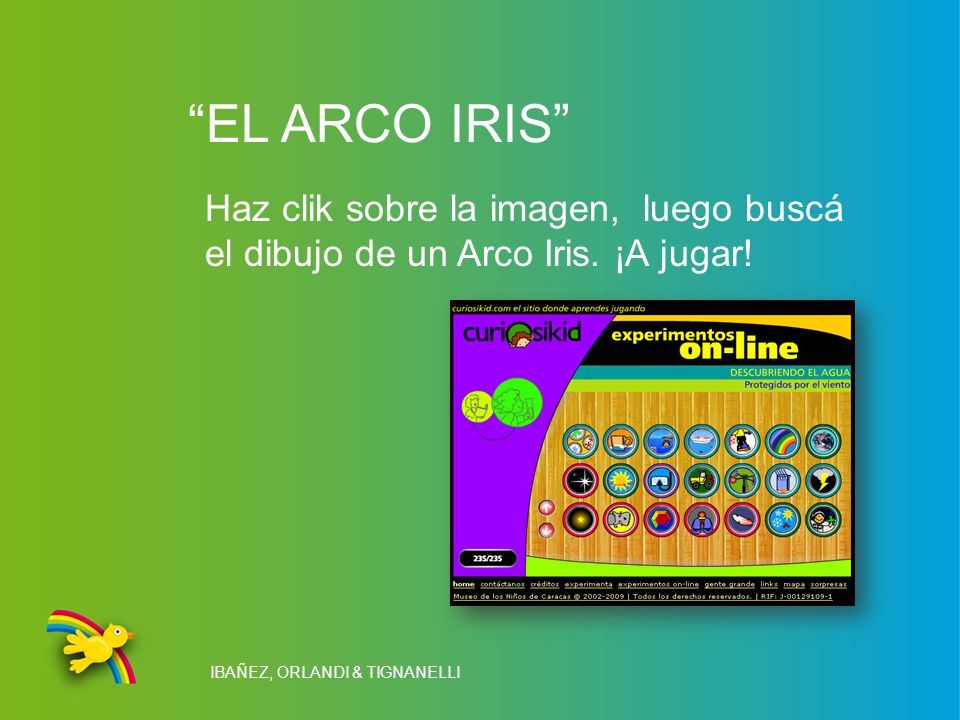 EL ARCO IRIS Haz clik sobre la imagen, luego buscá el dibujo de un Arco Iris.
