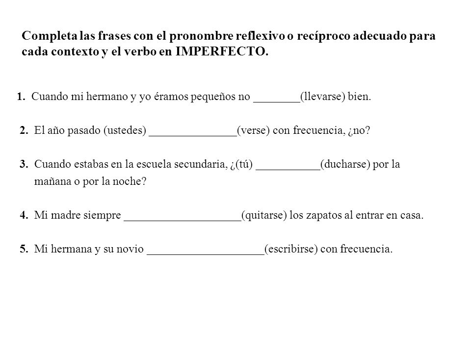 Completa las frases con el pronombre reflexivo o recíproco adecuado para cada contexto y el verbo en IMPERFECTO.