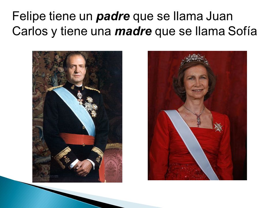 Felipe tiene un padre que se llama Juan Carlos y tiene una madre que se llama Sofía