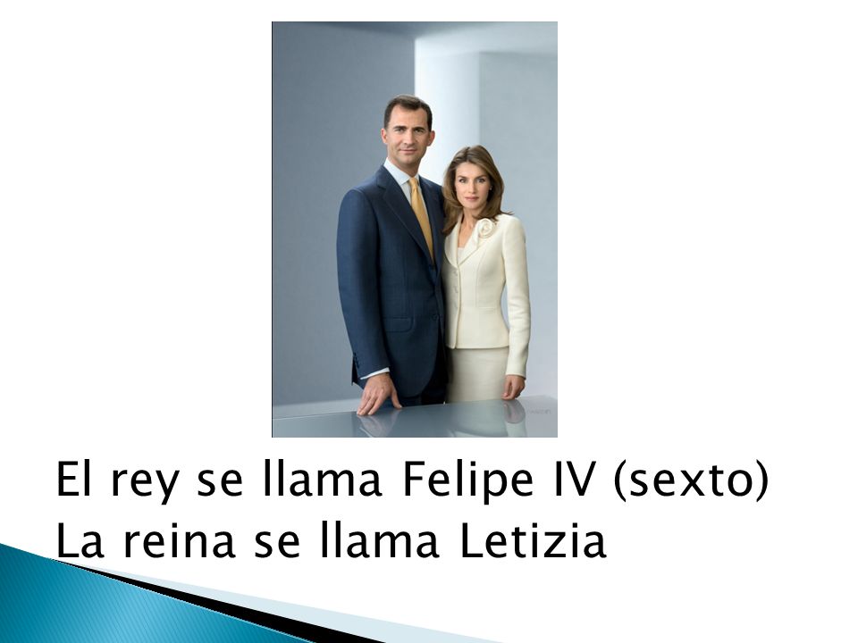 El rey se llama Felipe IV (sexto) La reina se llama Letizia