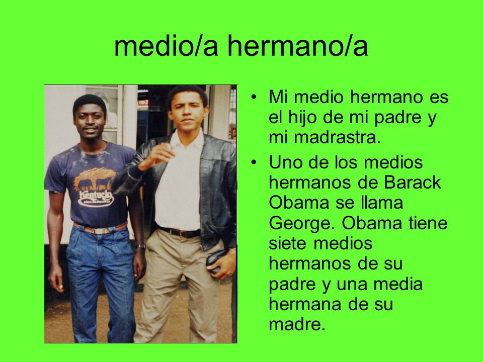 medio/a hermano/a Mi medio hermano es el hijo de mi padre y mi madrastra.