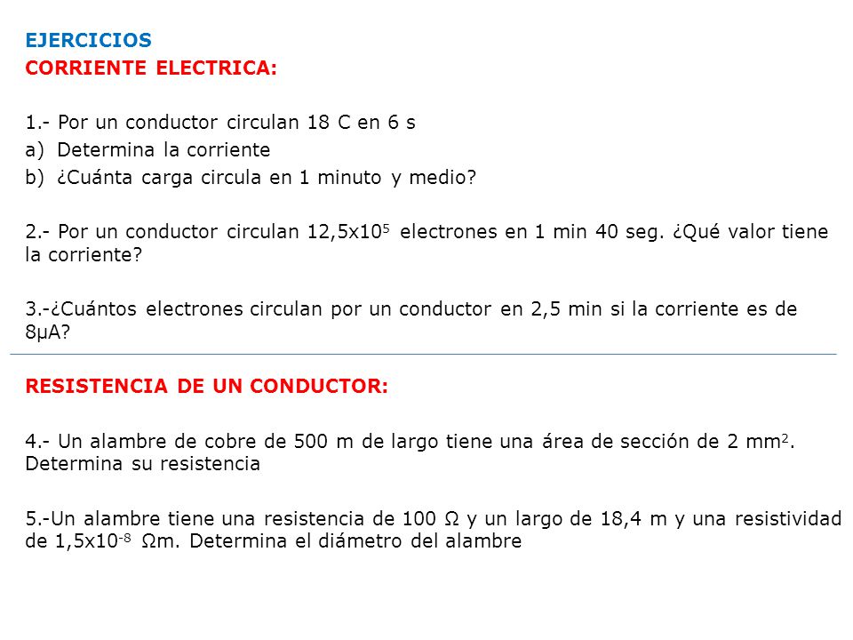 EJERCICIOS CORRIENTE ELECTRICA: 1.- Por un conductor circulan 18 C en 6 s. Determina la corriente.