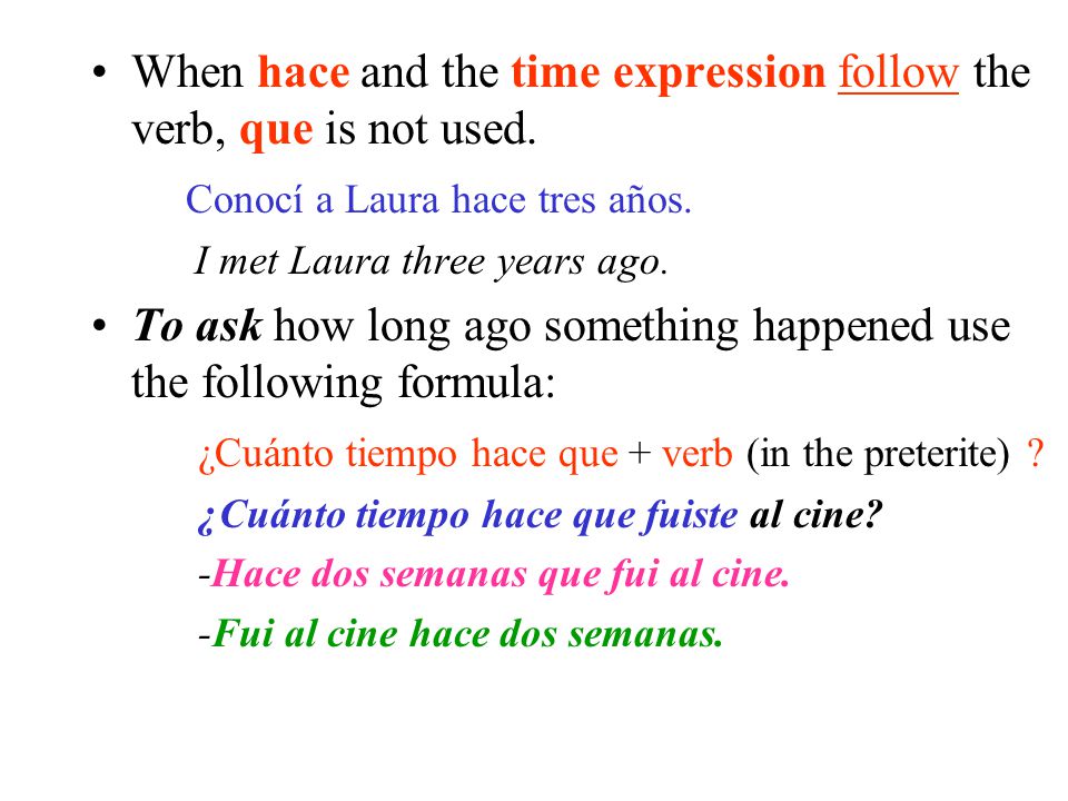 When hace and the time expression follow the verb, que is not used.
