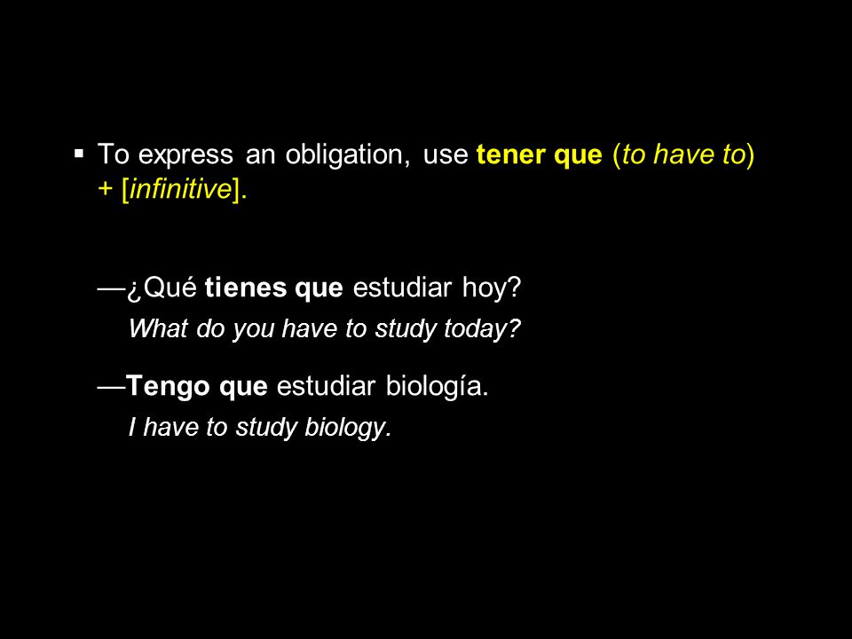 To express an obligation, use tener que (to have to) + [infinitive].