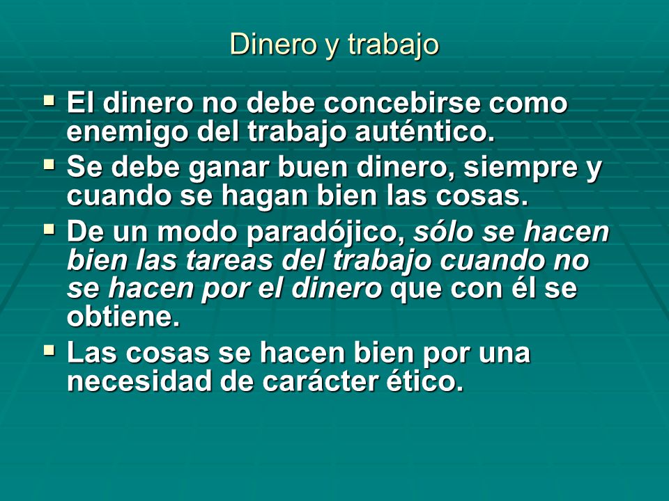 Dinero y trabajo El dinero no debe concebirse como enemigo del trabajo auténtico.