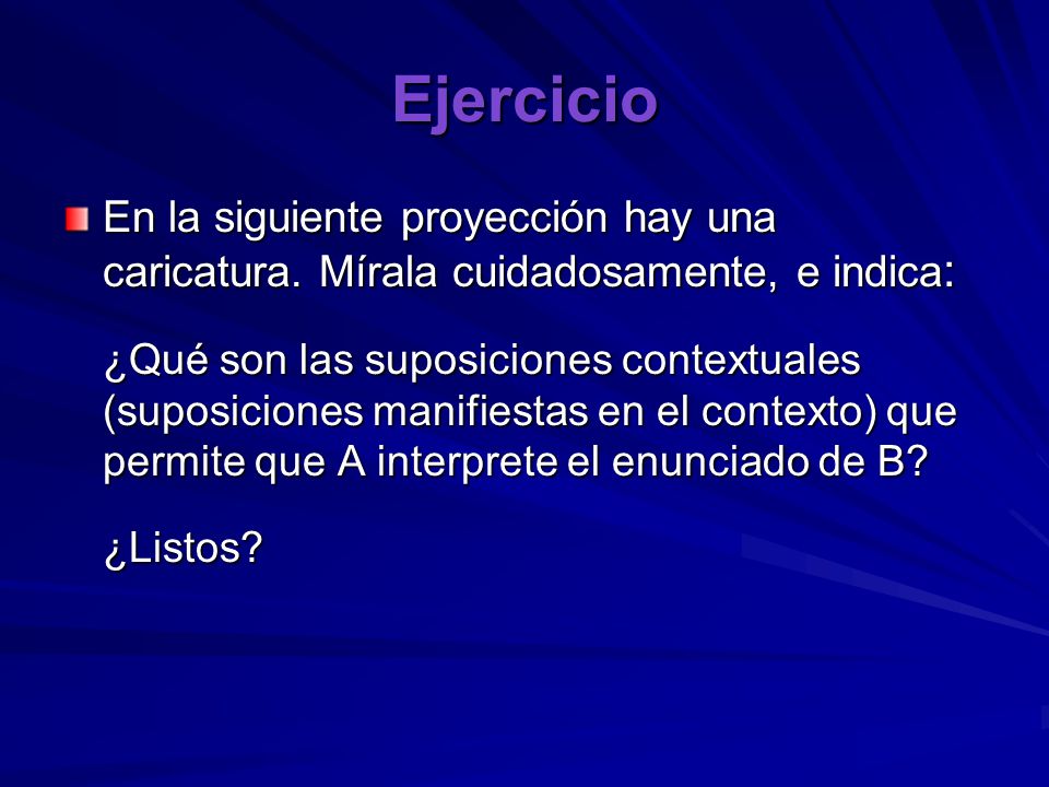 Ejercicio En la siguiente proyección hay una caricatura. Mírala cuidadosamente, e indica: