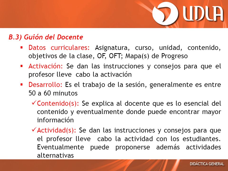 B.3) Guión del Docente Datos curriculares: Asignatura, curso, unidad, contenido, objetivos de la clase, OF, OFT; Mapa(s) de Progreso.