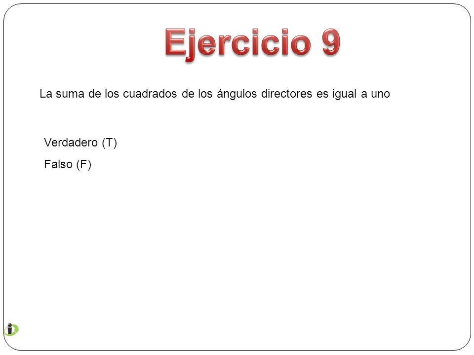 Ejercicio 9 La suma de los cuadrados de los ángulos directores es igual a uno.