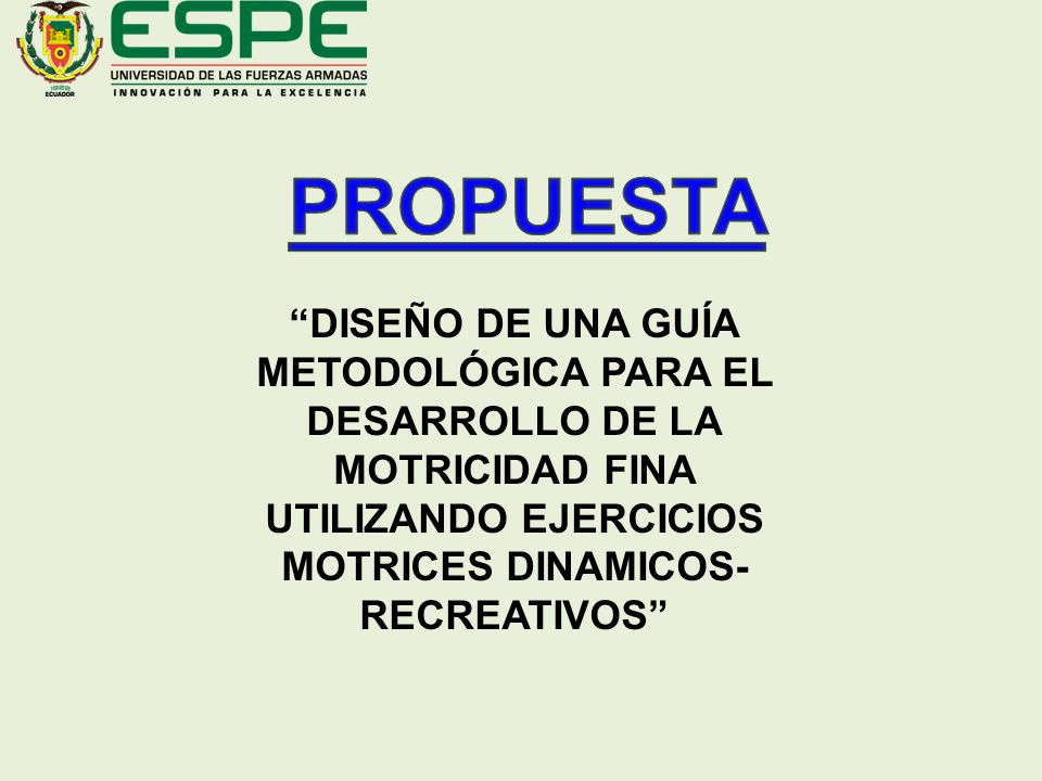 PROPUESTA DISEÑO DE UNA GUÍA METODOLÓGICA PARA EL DESARROLLO DE LA MOTRICIDAD FINA UTILIZANDO EJERCICIOS MOTRICES DINAMICOS-RECREATIVOS