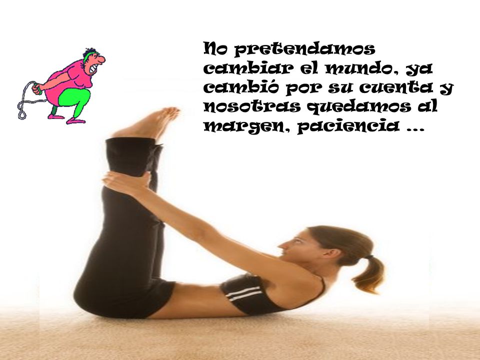 No pretendamos cambiar el mundo, ya cambió por su cuenta y nosotras quedamos al margen, paciencia …