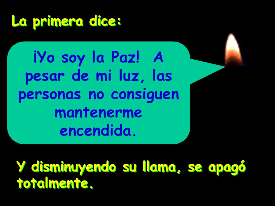 La primera dice: ¡Yo soy la Paz! A pesar de mi luz, las personas no consiguen mantenerme encendida.