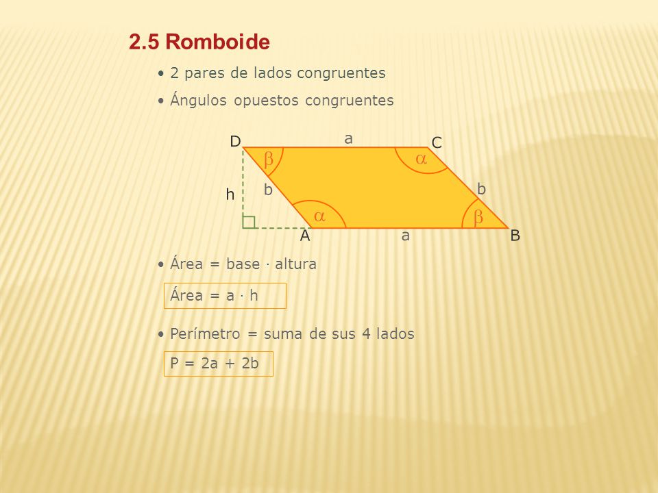 2.5 Romboide 2 pares de lados congruentes Ángulos opuestos congruentes