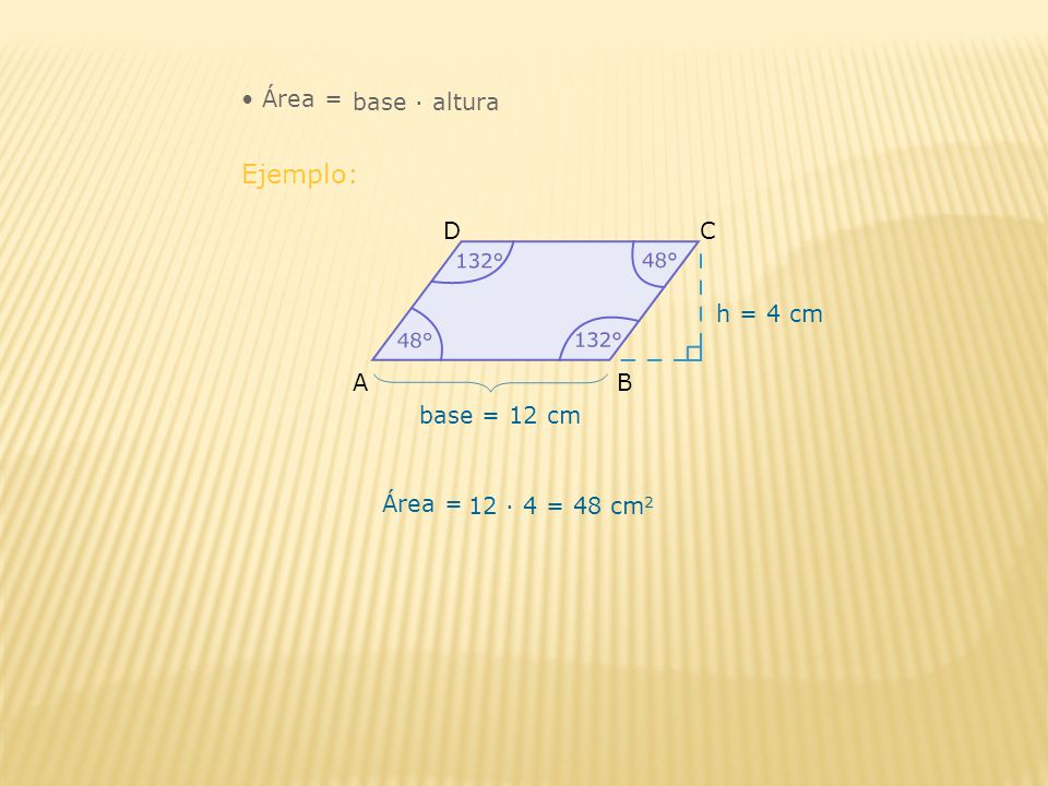 Ejemplo: Área = base ∙ altura D C h = 4 cm A B base = 12 cm Área =