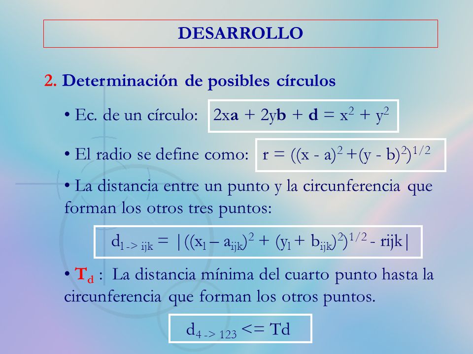 DESARROLLO 2. Determinación de posibles círculos. Ec. de un círculo: 2xa + 2yb + d = x2 + y2.