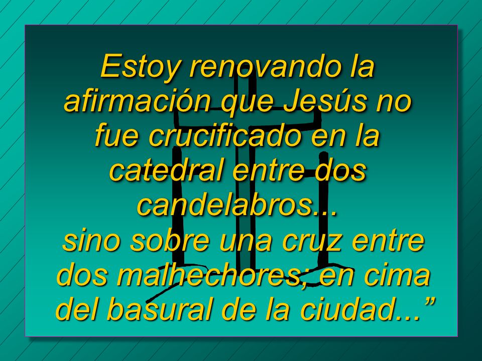 Estoy renovando la afirmación que Jesús no fue crucificado en la catedral entre dos candelabros...