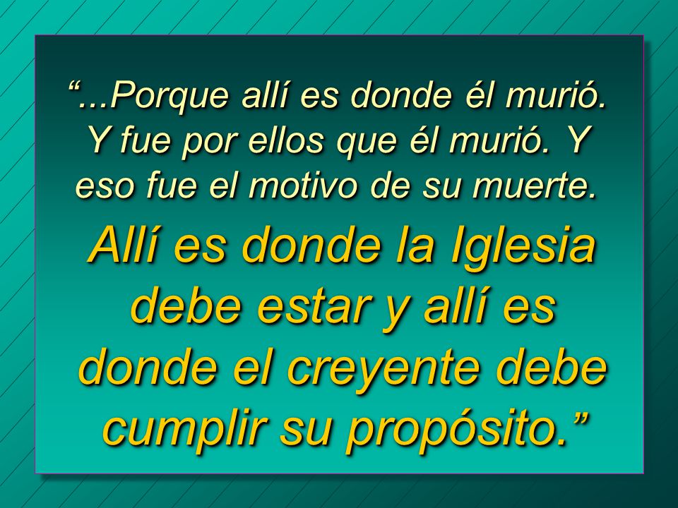 . Porque allí es donde él murió. Y fue por ellos que él murió