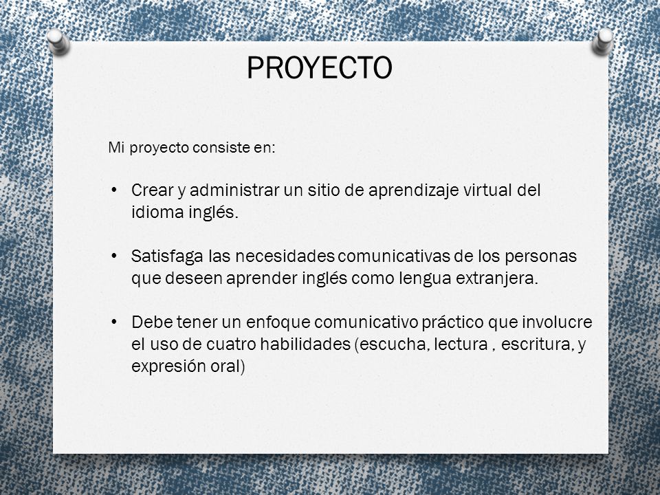 PROYECTO Mi proyecto consiste en: Crear y administrar un sitio de aprendizaje virtual del idioma inglés.