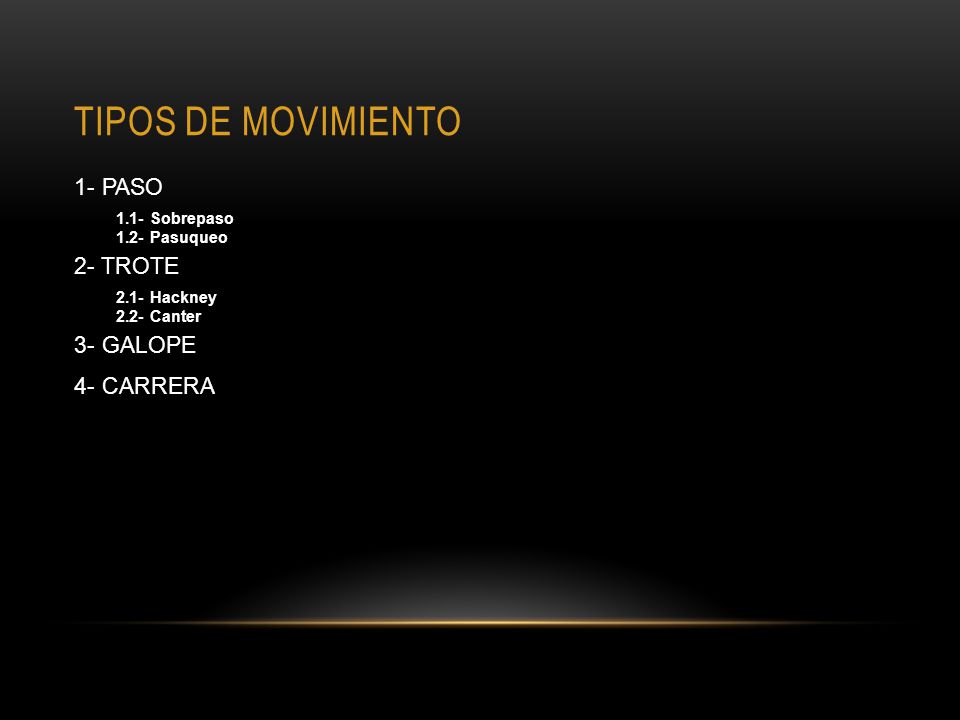 Tipos de movimiento 1- PASO 2- TROTE 3- GALOPE 4- CARRERA